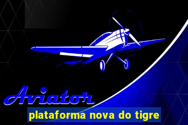 plataforma nova do tigre